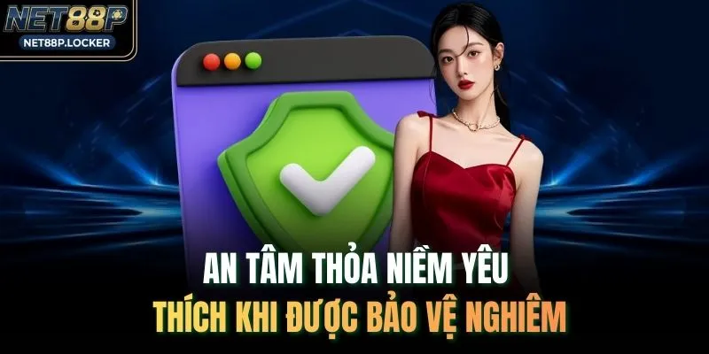 An tâm thỏa niềm yêu thích khi được bảo vệ nghiêm
