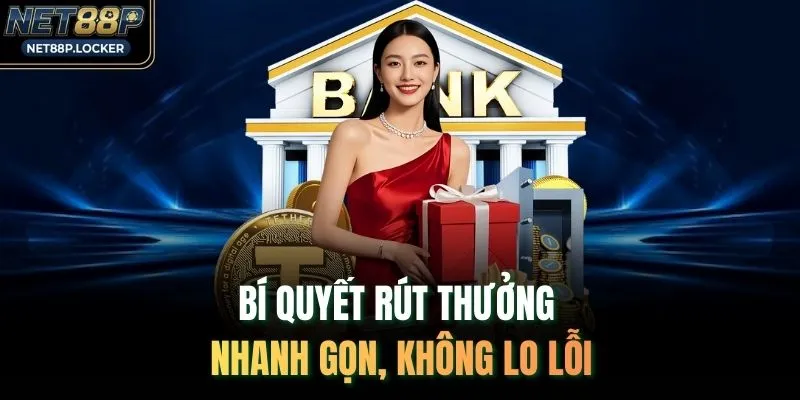 Bí quyết rút thưởng nhanh gọn, không lo lỗi