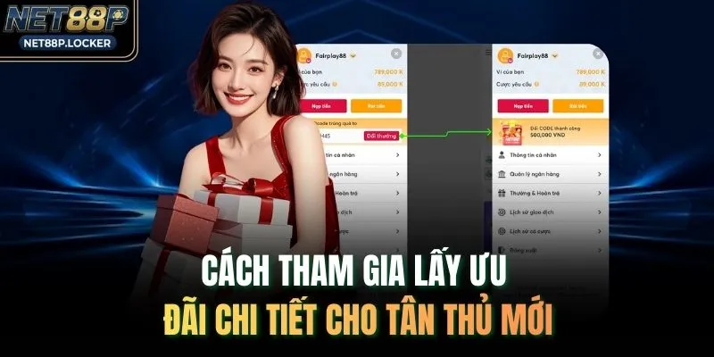 Cách tham gia lấy ưu đãi chi tiết cho tân thủ mới