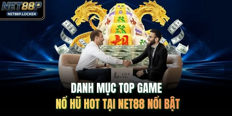 Danh mục top game nổ hũ hot tại NET88 nổi bật 