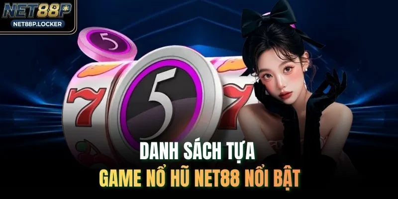 Danh sách tựa game nổ hũ NET88 nổi bật