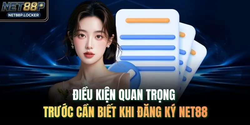 Điều kiện quan trọng trước cần biết khi đăng ký NET88