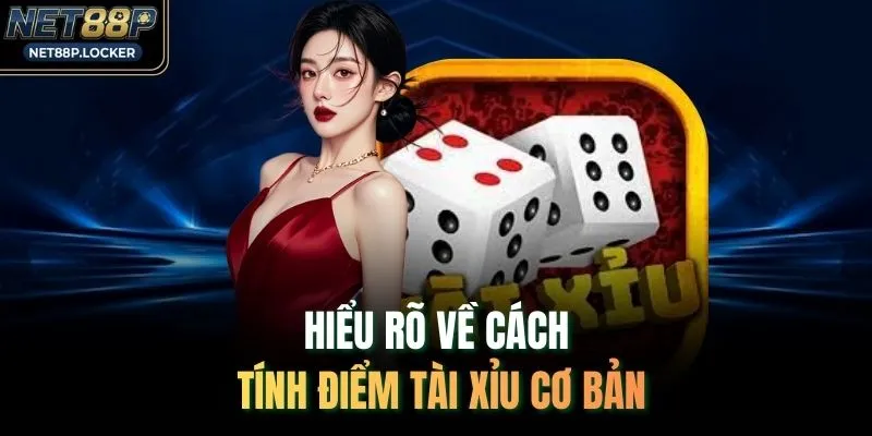 Hiểu rõ về cách tính điểm tài xỉu cơ bản