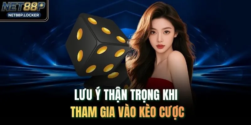 Lưu ý thận trọng khi tham gia vào kèo cược