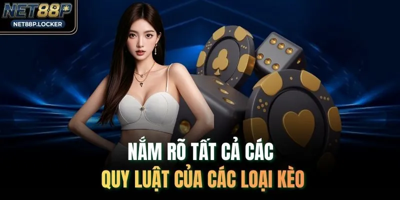 Nắm rõ tất cả các quy luật của các loại kèo