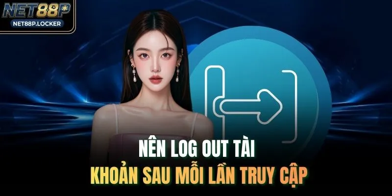 Nên log out tài khoản sau mỗi lần truy cập