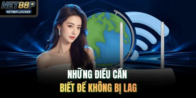 Những điều cần biết để không bị lag