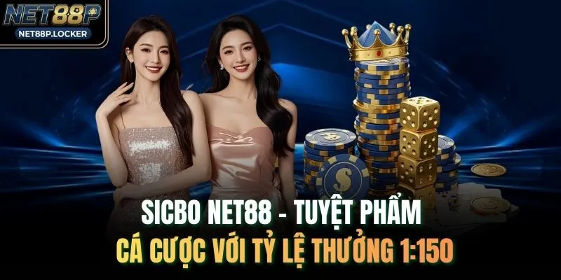 Sicbo NET88 - Tuyệt Phẩm Cá Cược Với Tỷ Lệ Thưởng 1:150